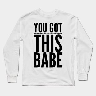 You Got This Babe Long Sleeve T-Shirt